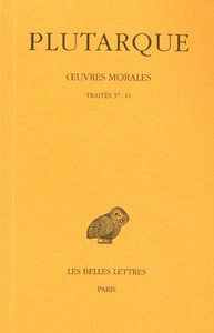 OEUVRES MORALES. TOME VII, 2E PARTIE : TRAITES 37-41 - DE L'AMOUR DES RICHESSES - DE LA FAUSSE HONTE