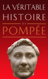 LA VERITABLE HISTOIRE DE POMPEE