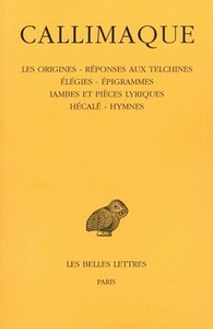 LES ORIGINES - REPONSES AUX TELCHINES - ELEGIES - EPIGRAMMES - IAMBES ET PIECES LYRIQUES - HECALE -