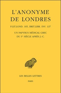 L'ANONYME DE LONDRES - UN PAPYRUS MEDICAL GREC DU IER SIECLE APRES J.-C.