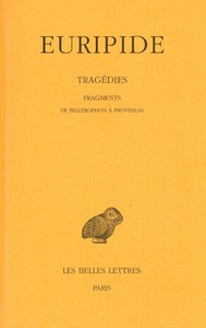 TRAGEDIES. TOME VIII, 2E PARTIE: FRAGMENTS DE BELLEROPHON A PROTESILAS