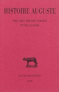 HISTOIRE AUGUSTE. TOME IV, 3E PARTIE : VIES DES TRENTE TYRANS ET DE CLAUDE