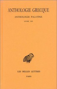 ANTHOLOGIE GRECQUE. TOME XI: ANTHOLOGIE PALATINE, LIVRE XII, LA MUSE GARCONNIERE DE STRATON DE SARDE