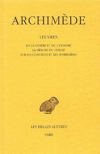 OEUVRES. TOME I: DE LA SPHERE ET DU CYLINDRE - LA MESURE DU CERCLE - SUR LES CONOIDES ET LES SPHEROI