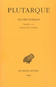 Œuvres morales. Tome I, 1re partie : Introduction générale. Traités 1-2