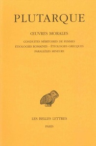 OEUVRES MORALES. TOME IV : TRAITES 17 A 19 - CONDUITES MERITOIRES DES FEMMES - ETIOLOGIES ROMAINES -