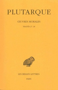 OEUVRES MORALES. TOME VII, 1ERE PARTIE : TRAITES 27-36 - LA VERTU PEUT-ELLE S'ENSEIGNER ? - DE LA VE