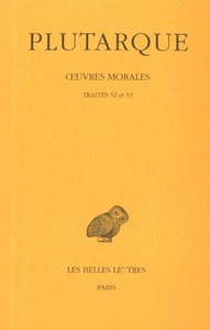 Œuvres morales. Tome XI, 2e partie : Traités 52 et 53