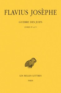 GUERRE DES JUIFS. TOME III : LIVRES IV ET V