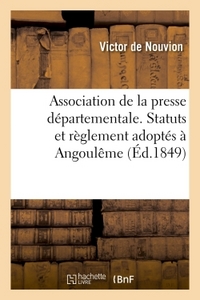 ASSOCIATION DE LA PRESSE DEPARTEMENTALE. STATUTS ET REGLEMENT ADOPTES A ANGOULEME