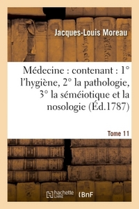 MEDECINE : CONTENANT : 1  L'HYGIENE, 2  LA PATHOLOGIE, 3  LA SEMEIOTIQUE ET LA NOSOLOGIE