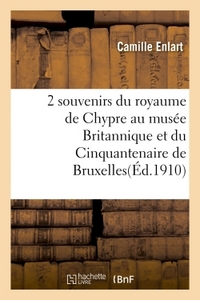 Deux souvenirs du royaume de Chypre au musée Britannique et au musée du Cinquantenaire de Bruxelles