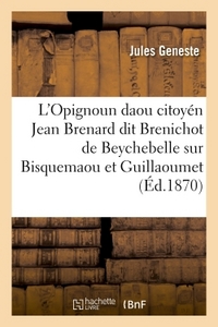 L'OPIGNOUN DAOU CITOYEN JEAN BRENARD DIT BRENICHOT DE BEYCHEBELLE, SUR BISQUEMAOU ET GUILLAOUMET