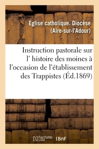 Instruction pastorale sur l' histoire des moines, à l'occasion de l'établissement des Trappistes