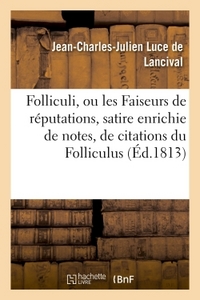 FOLLICULI, OU LES FAISEURS DE REPUTATIONS, SATIRE ENRICHIE DE NOTES, DE CITATIONS DU FOLLICULUS