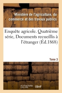 Enquête agricole. Quatrième série, Documents recueillis à l'étranger. Tome 3