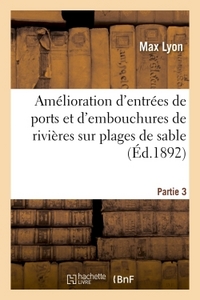 AMELIORATION D'ENTREES DE PORTS ET D'EMBOUCHURES DE RIVIERES SUR PLAGES DE SABLE. PARTIE 3