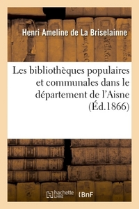 LES BIBLIOTHEQUES POPULAIRES ET COMMUNALES DANS LE DEPARTEMENT DE L'AISNE : REFLEXIONS