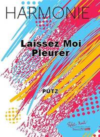 LAISSEZ MOI PLEURER CONCERT BAND/HARMONIE-PARTITION+PARTIES SEPAREES