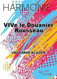 VIVE LE DOUANIER ROUSSEAU CONCERT BAND/HARMONIE-PARTITION+PARTIES SEPAREES