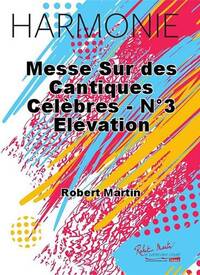 MESSE SUR DES CANTIQUES CELEBRES - N 3 ELEVATION CONCERT BAND/HARMONIE-PARTITION+PARTIES SEPAREES