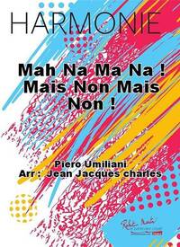 MAH NA MA NA ! MAIS NON MAIS NON ! CONCERT BAND/HARMONIE-PARTITION+PARTIES SEPAREES