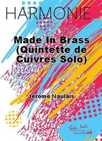 MADE IN BRASS (QUINTETTE DE CUIVRES SOLO) MUSIQUE D'ENSEMBLE-PARTITION+PARTIES SEPAREES