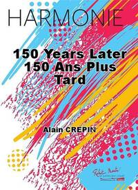 150 YEARS LATER 150 ANS PLUS TARD CONCERT BAND/HARMONIE-PARTITION+PARTIES SEPAREES