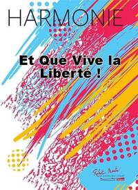 ET QUE VIVE LA LIBERTE ! CONCERT BAND/HARMONIE-PARTITION+PARTIES SEPAREES