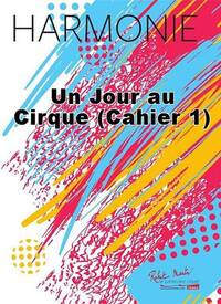 UN JOUR AU CIRQUE (CAHIER 1) CONCERT BAND/HARMONIE-PARTITION+PARTIES SEPAREES