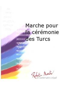 MARCHE POUR LA CEREMONIE DES TURCS CONCERT BAND/HARMONIE-PARTITION+PARTIES SEPAREES