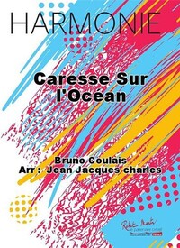 CARESSE SUR L'OCEAN CONCERT BAND/HARMONIE-PARTITION+PARTIES SEPAREES