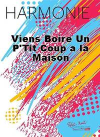 VIENS BOIRE UN P'TIT COUP A LA MAISON CONCERT BAND/HARMONIE-PARTITION+PARTIES SEPAREES