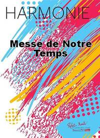 MESSE DE NOTRE TEMPS CONCERT BAND/HARMONIE-PARTITION+PARTIES SEPAREES