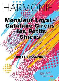 MONSIEUR LOYAL -CATALANE CIRCUS -LES PETITS CHIENS CONCERT BAND/HARMONIE-PARTITION+PARTIES SEPAREES