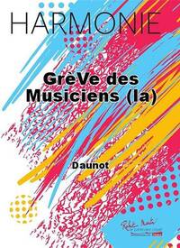 GREVE DES MUSICIENS (LA) CONCERT BAND/HARMONIE-PARTITION+PARTIES SEPAREES
