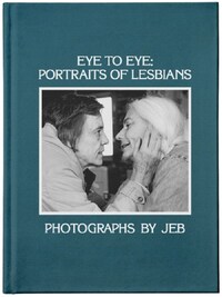 JEB : Eye to Eye Portraits of Lesbians /anglais