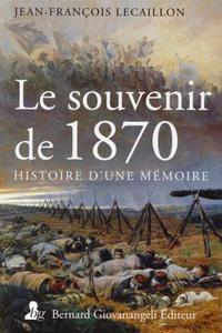 LE SOUVENIR DE 1870. HISTOIRE D'UNE MEMOIRE