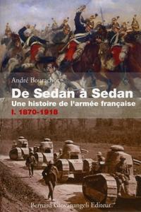 De Sedan à Sedan. Une histoire de l'armée française TOME I