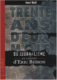 Trente ans deux mois - du journalisme au cabinet d'Éric Besson