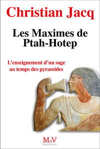 LES MAXIMES DE PTAH-HOTEP - L'ENSEIGNEMENT D'UN SAGE AU TEMPS DES PYRAMIDES