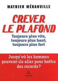 Crever le plafond - toujours plus vite, toujours plus haut, toujours plus fort