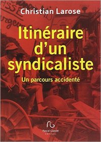 Itinéraire d'un syndicaliste - un parcours accidenté