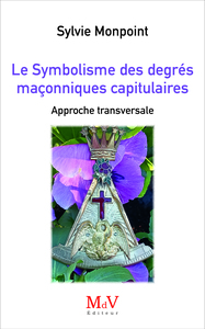 LE SYMBOLISME DES DEGRES MACONNIQUES CAPITULAIRES - APPROCHE TRANSVERSALE