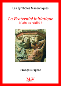 N.23 LA FRATERNITE INITIATIQUE - MYTHE OU REALITE ?