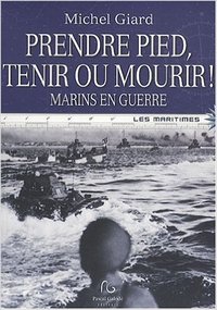 Prendre pied, tenir ou mourir ! - marin en guerre