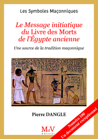 N.100 LE MESSAGE INITIATIQUE DU LIVRE DES MORTS DE L'EGYPTE ANCIENNE - UNE SOURCE DE LA TRADITION MA