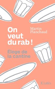 ON VEUT DU RAB ! - ELOGE DE LA CANTINE