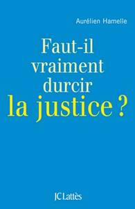 FAUT-IL DURCIR LA JUSTICE ?