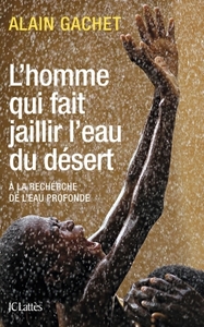 L'HOMME QUI FAIT JAILLIR L'EAU DU DESERT